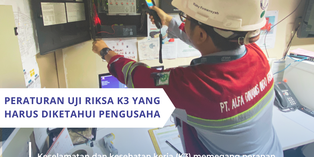 Peraturan Uji Riksa K3 yang Harus Diketahui Pengusaha Peraturan Uji Riksa K3 yang Harus Diketahui Pengusaha