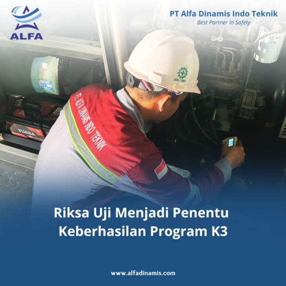 Riksa Uji Menjadi Penentu Keberhasilan Program K3 (1) Riksa Uji Menjadi Penentu Keberhasilan Program K3