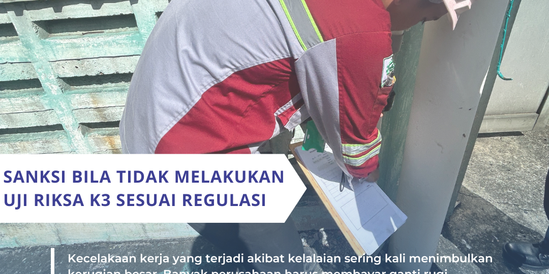 Sanksi Bila Tidak Melakukan Uji Riksa K3 Sesuai Regulasi Sanksi Bila Tidak Melakukan Uji Riksa K3 Sesuai Regulasi