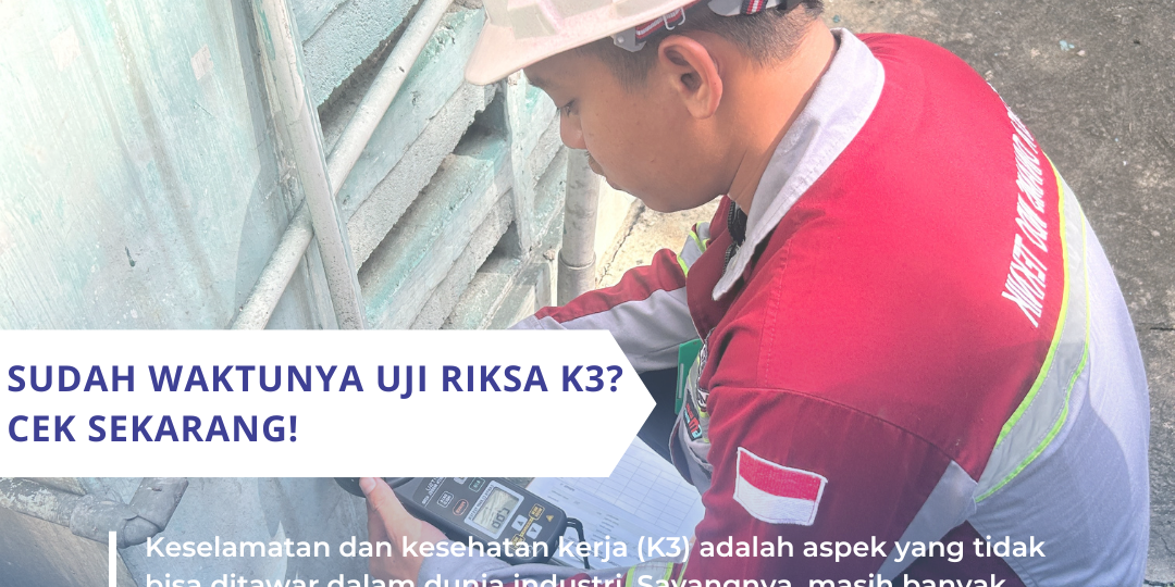 Sudah Waktunya Uji Riksa K3 Cek Sekarang! Sudah Waktunya Uji Riksa K3? Cek Sekarang!