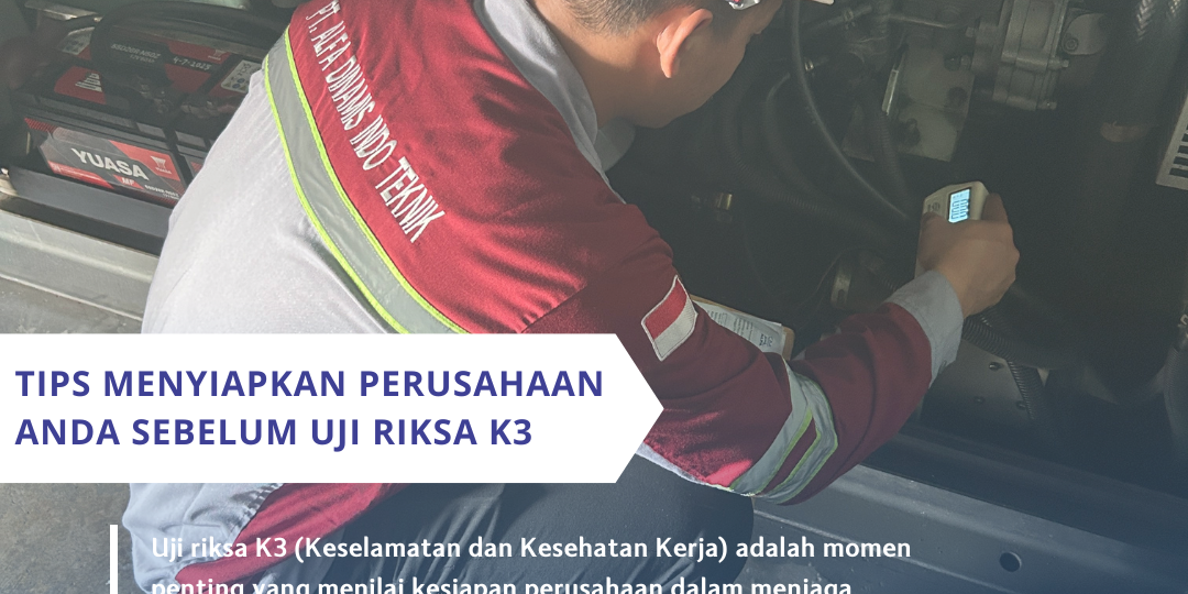 Tips Menyiapkan Perusahaan Anda Sebelum Uji Riksa K3 Tips Menyiapkan Perusahaan Anda Sebelum Uji Riksa K3