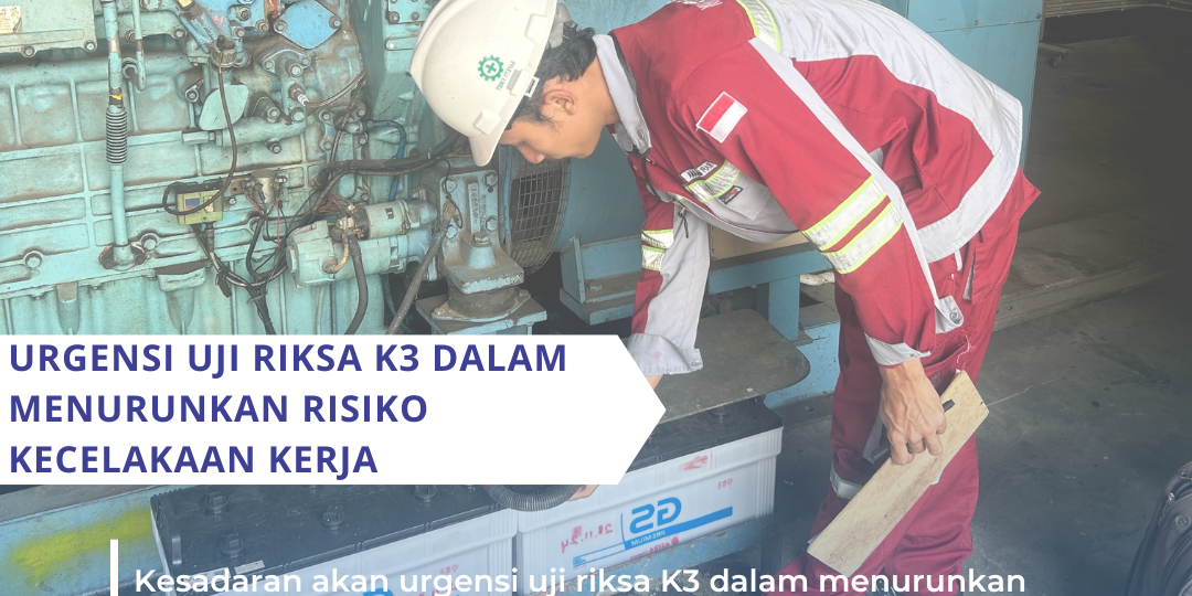 Uji Riksa K3 dan Masa Depan Dunia Kerja yang Lebih Manusiawi (1) Urgensi Uji Riksa K3 dalam Menurunkan Risiko Kecelakaan Kerja