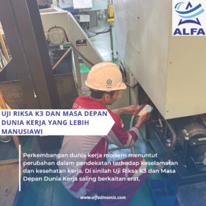 Uji Riksa K3 dan Masa Depan Dunia Kerja yang Lebih Manusiawi