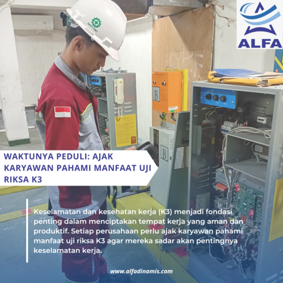 Waktunya Peduli Ajak Karyawan Pahami Manfaat Uji Riksa K3(1) Waktunya Peduli: Ajak Karyawan Pahami Manfaat Uji Riksa K3