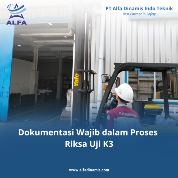 Dokumentasi Wajib dalam Proses Riksa Uji K3 Dokumentasi Wajib dalam Proses Riksa Uji K3