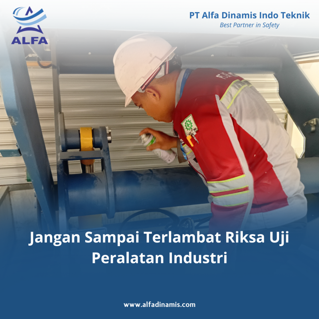 Jangan Sampai Terlambat Riksa Uji Peralatan Industri