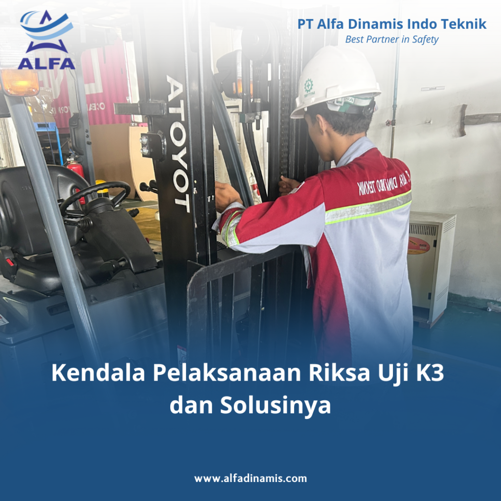 Kendala Pelaksanaan Riksa Uji K3 dan Solusinya