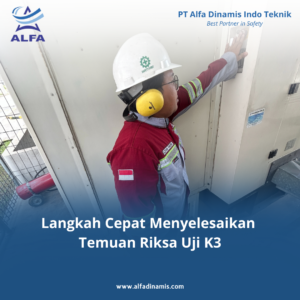 Langkah Cepat Menyelesaikan Temuan Riksa Uji K3