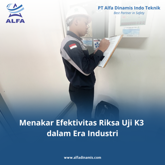 Menakar Efektivitas Riksa Uji K3 dalam Era Industri