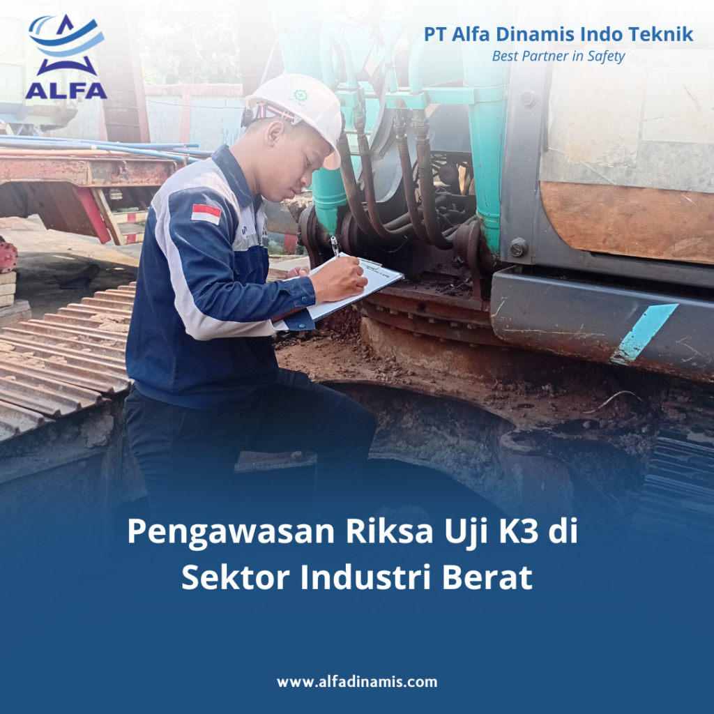 Pengawasan Riksa Uji K3 di Sektor Industri Berat
