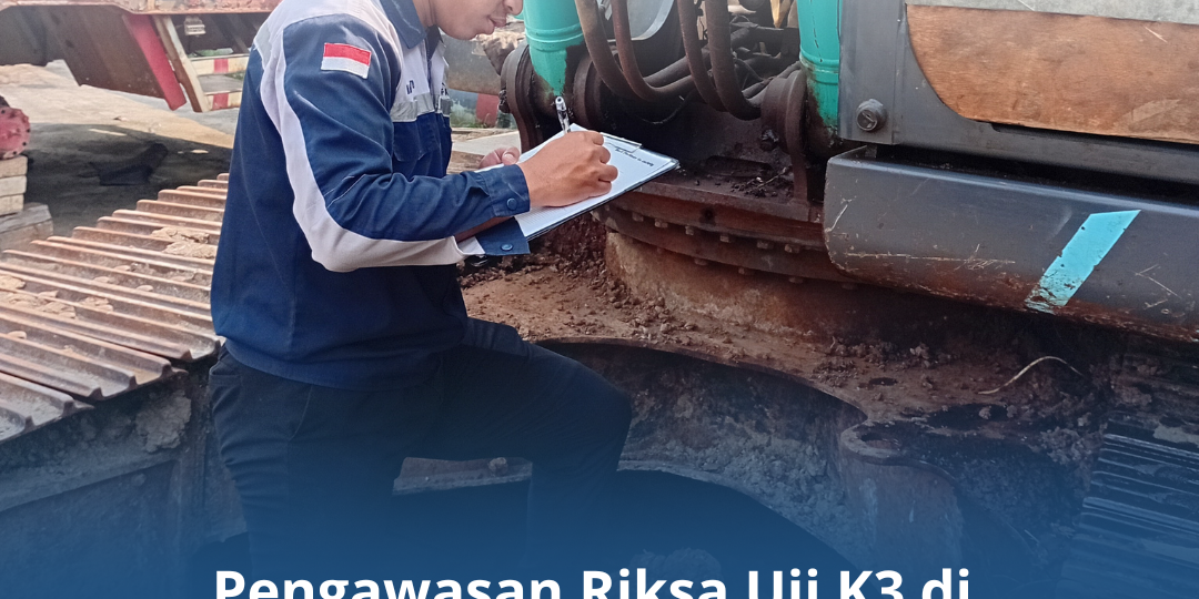 Pengawasan Riksa Uji K3 di Sektor Industri Berat