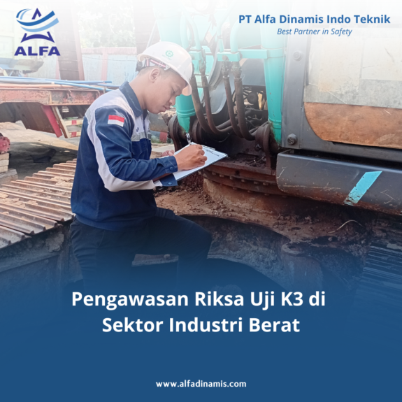 Pengawasan Riksa Uji K3 di Sektor Industri Berat Pengawasan Riksa Uji K3 di Sektor Industri Berat
