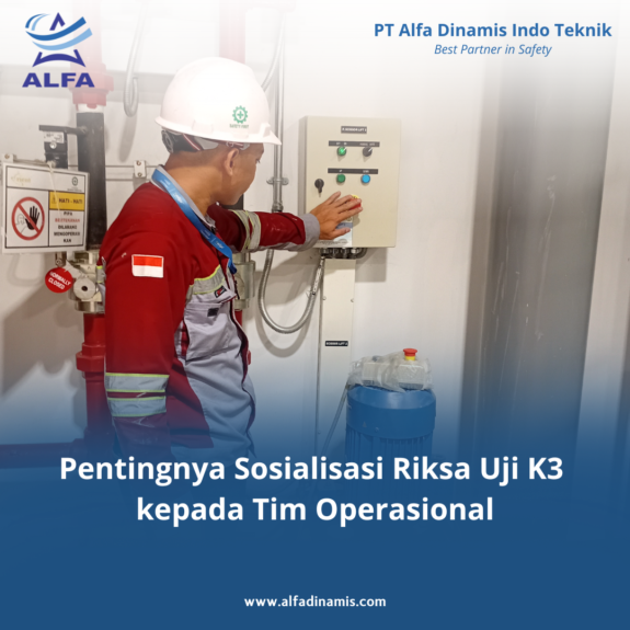 Pentingnya Sosialisasi Riksa Uji K3 kepada Tim Operasional Pentingnya Sosialisasi Riksa Uji K3 kepada Tim Operasional