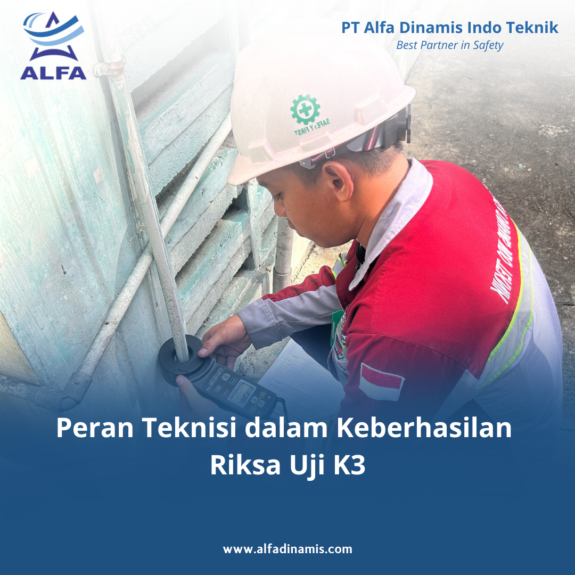 Peran Teknisi dalam Keberhasilan Riksa Uji K3 Peran Teknisi dalam Keberhasilan Riksa Uji K3