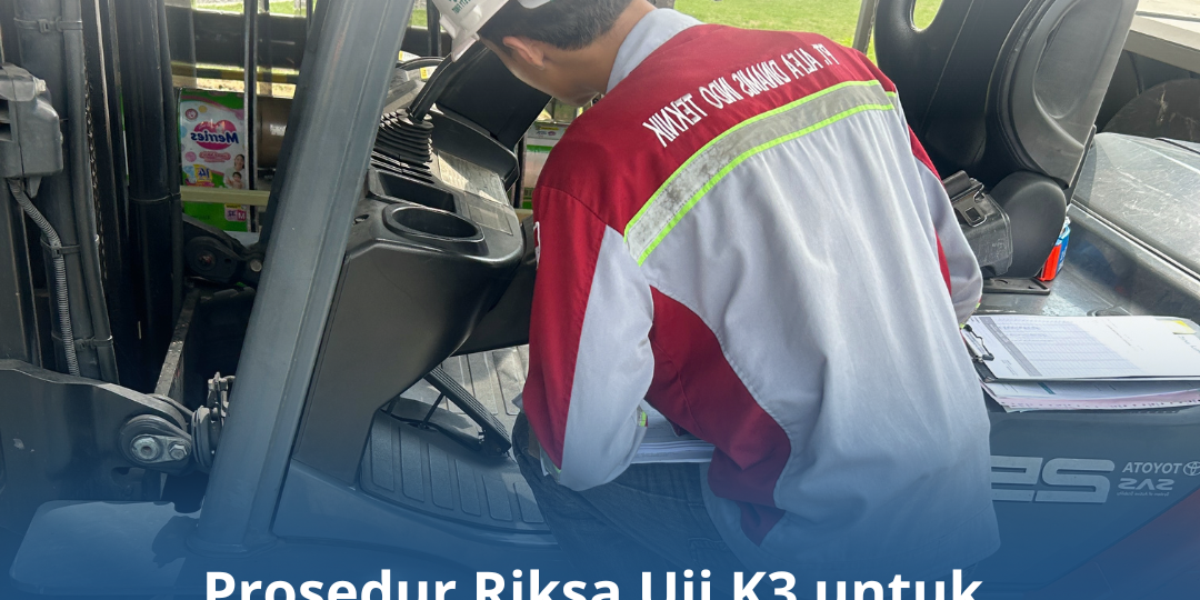 Prosedur Riksa Uji K3 untuk Peralatan Baru dan Lama
