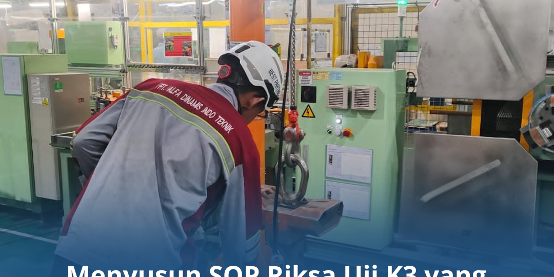 Efektivitas Riksa Uji K3 dalam Pencegahan Kecelakaan Kerja (1) Menyusun SOP Riksa Uji K3 yang Efektif di Perusahaan