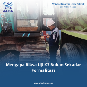 Mengapa Riksa Uji K3 Bukan Sekadar Formalitas