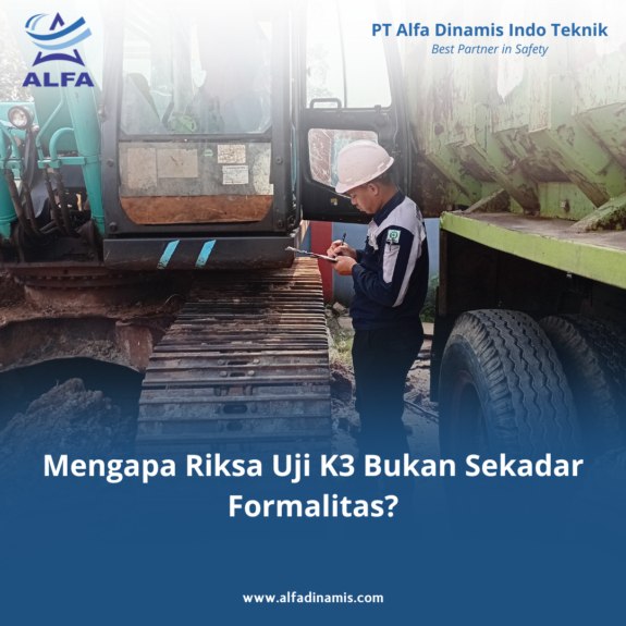 Mengapa Riksa Uji K3 Bukan Sekadar Formalitas