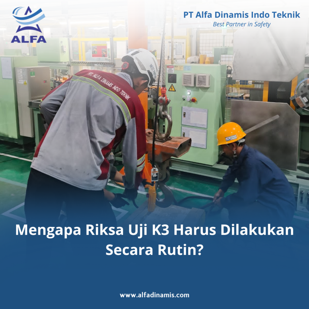 Mengapa Riksa Uji K3 Harus Dilakukan Secara Rutin?