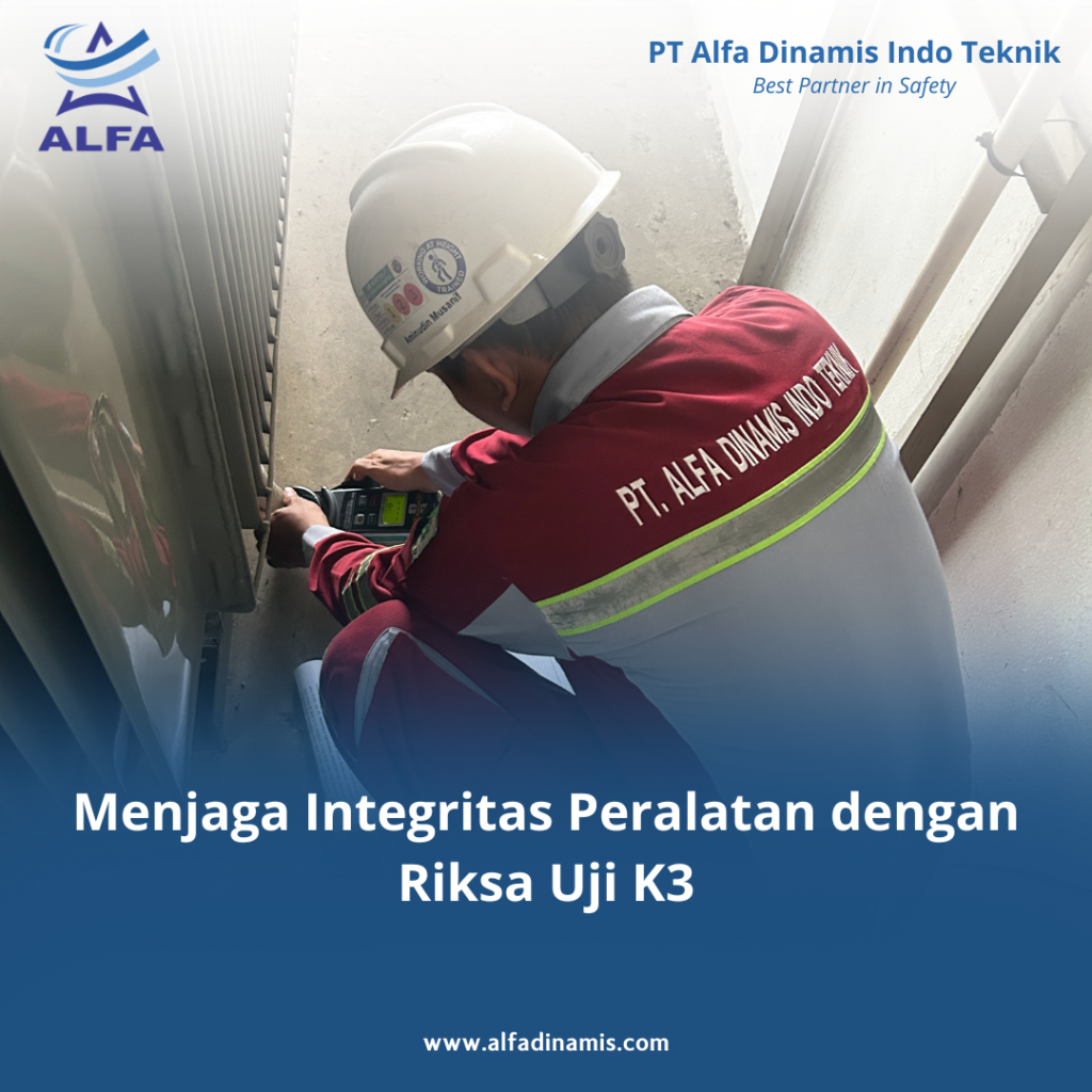 Menjaga Integritas Peralatan dengan Riksa Uji K3
