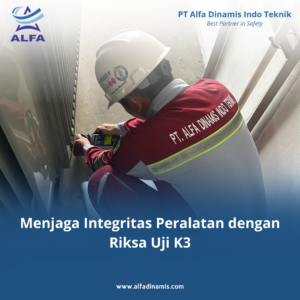 Menjaga Integritas Peralatan dengan Riksa Uji K3