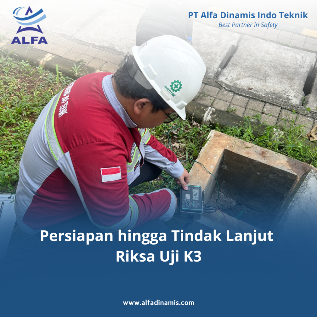 Persiapan hingga Tindak Lanjut Riksa Uji K3