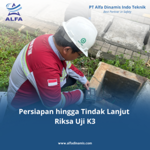 Persiapan hingga Tindak Lanjut Riksa Uji K3
