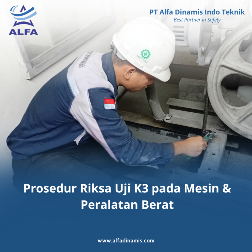 Prosedur Riksa Uji K3 pada Mesin & Peralatan Berat