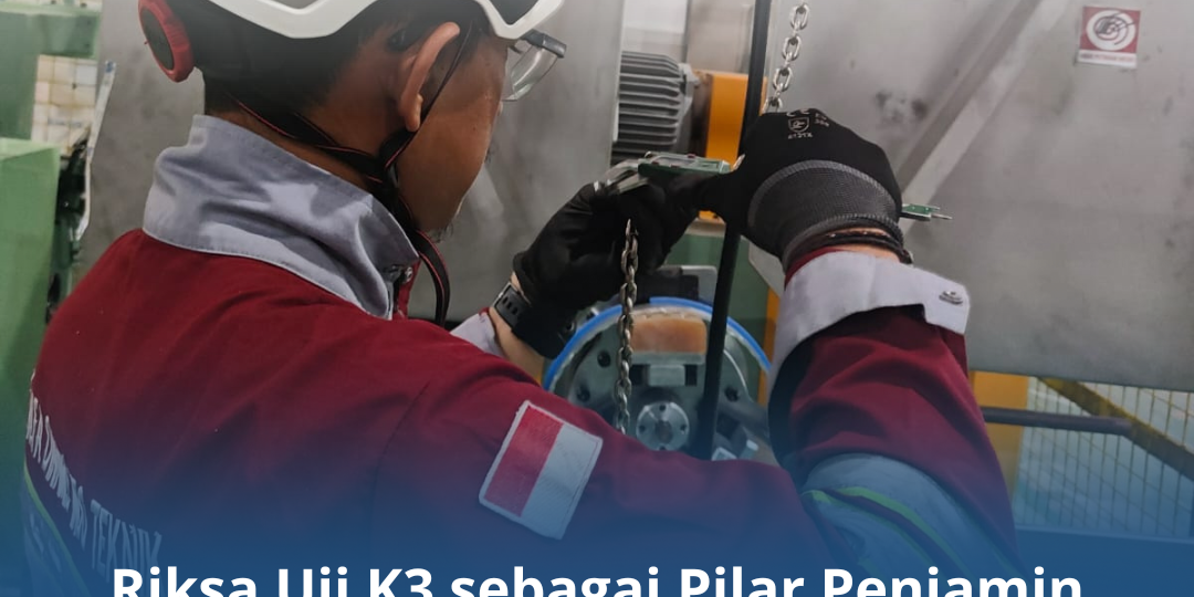 Riksa Uji K3 sebagai Pilar Penjamin Keselamatan