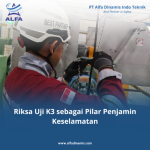 Riksa Uji K3 sebagai Pilar Penjamin Keselamatan