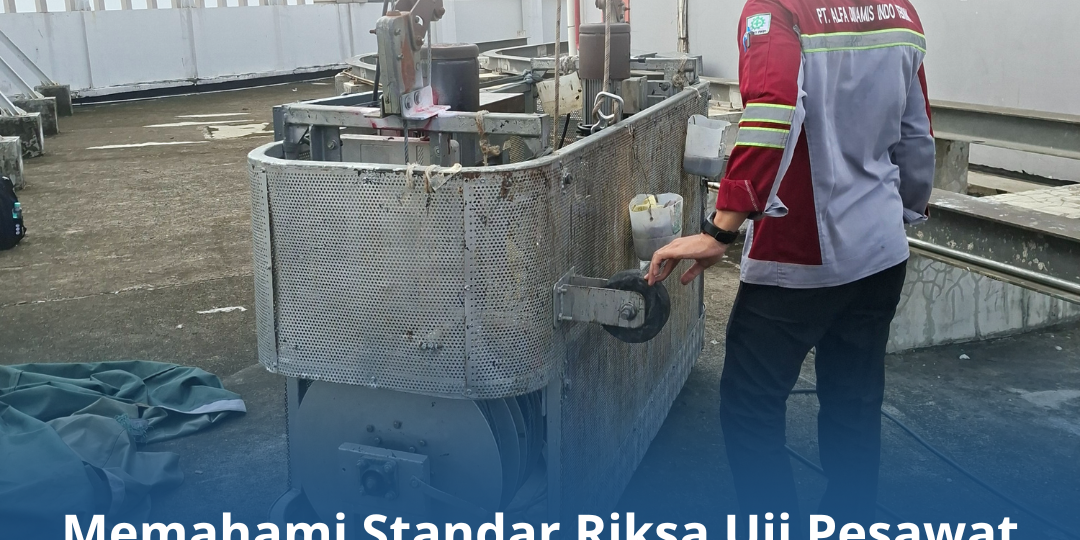 Memahami Standar Riksa Uji Pesawat Angkat & Angkut untuk K3 Memahami Standar Riksa Uji Pesawat Angkat & Angkut untuk K3