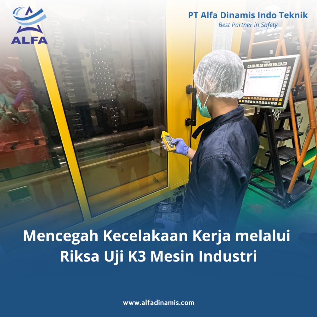 Mencegah Kecelakaan Kerja melalui Riksa Uji K3 Mesin Industri