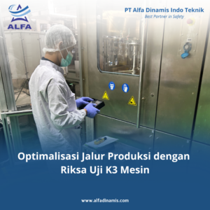Optimalisasi Jalur Produksi dengan Riksa Uji K3 Mesin