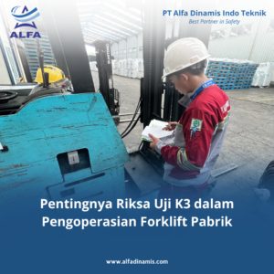 Pentingnya Riksa Uji K3 dalam Pengoperasian Forklift Pabrik