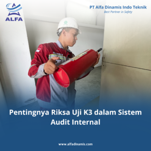 Pentingnya Riksa Uji K3 dalam Sistem Audit Internal