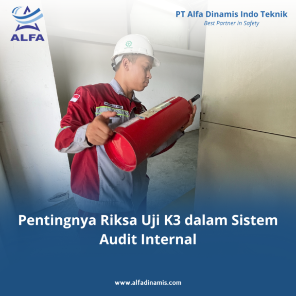 Pentingnya Riksa Uji K3 dalam Sistem Audit Internal Pentingnya Riksa Uji K3 dalam Sistem Audit Internal