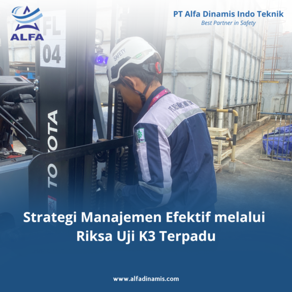 Strategi Manajemen Efektif melalui Riksa Uji K3 Terpadu Strategi Manajemen Efektif melalui Riksa Uji K3 Terpadu