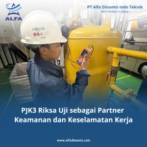 PJK3 Riksa Uji sebagai Partner Keamanan dan Keselamatan Kerja