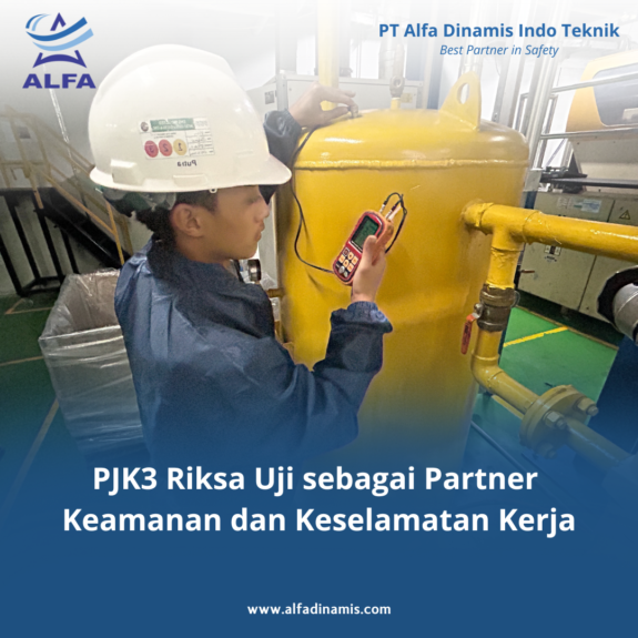 PJK3 Riksa Uji sebagai Partner Keamanan dan Keselamatan Kerja