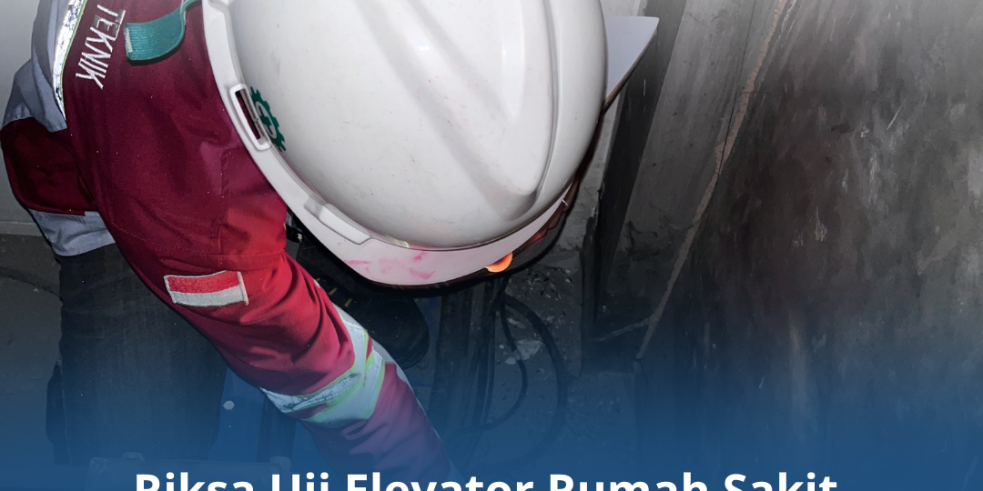 Riksa Uji Elevator Rumah Sakit Terpercaya Riksa Uji Elevator Rumah Sakit Terpercaya