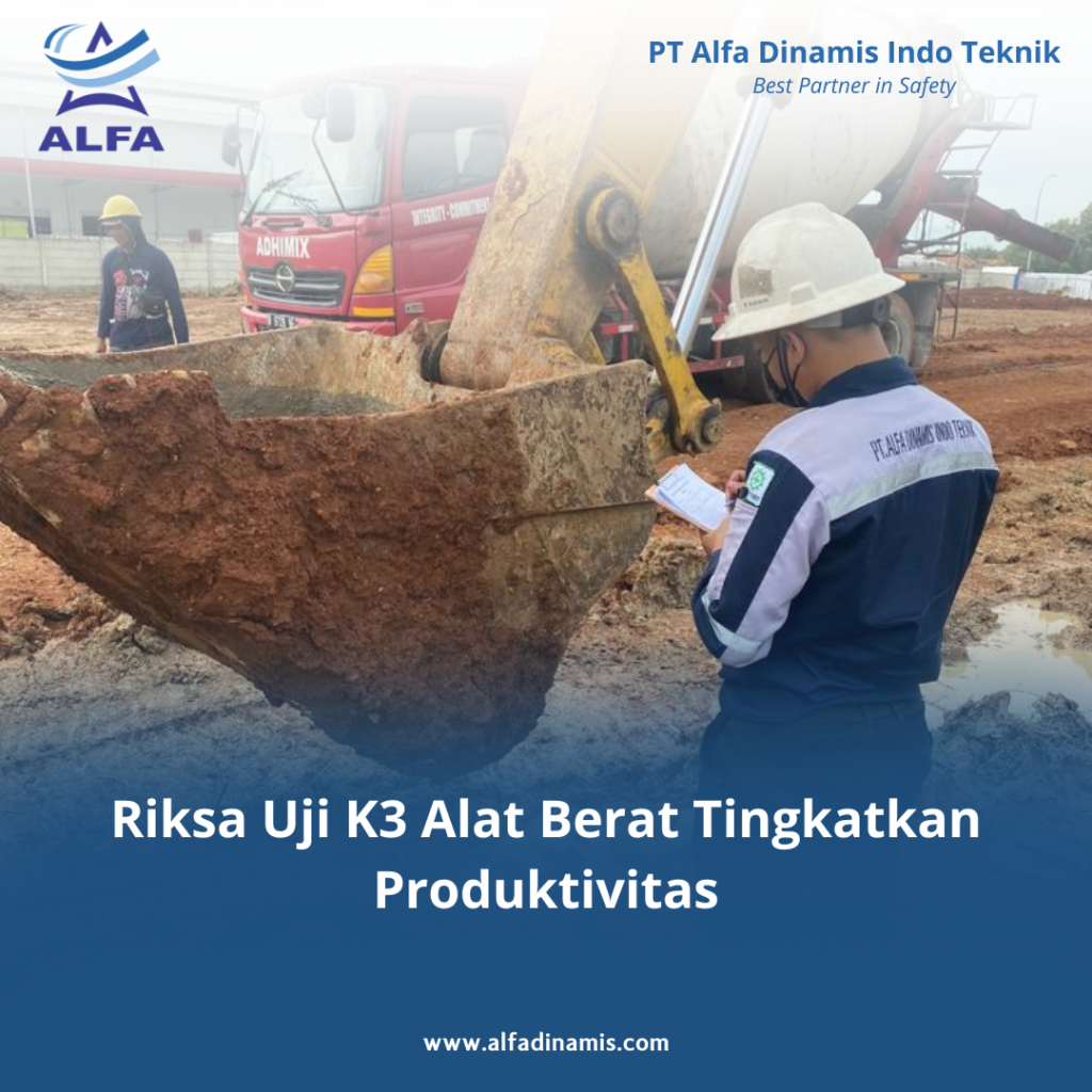 Riksa Uji K3 Alat Berat Tingkatkan Produktivitas