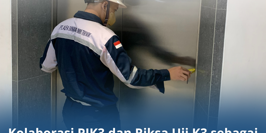 Kolaborasi PJK3 dan Riksa Uji K3 sebagai Strategi Zero Accident