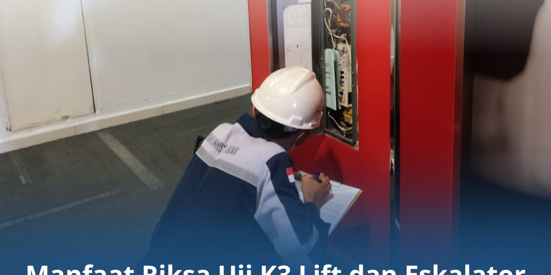 Manfaat Riksa Uji K3 Lift dan Eskalator untuk Keamanan Publik Manfaat Riksa Uji K3 Lift dan Eskalator untuk Keamanan Publik