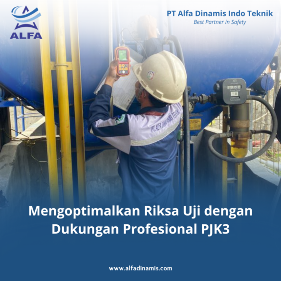 Mengoptimalkan Riksa Uji dengan Dukungan Profesional PJK3 Mengoptimalkan Riksa Uji dengan Dukungan Profesional PJK3
