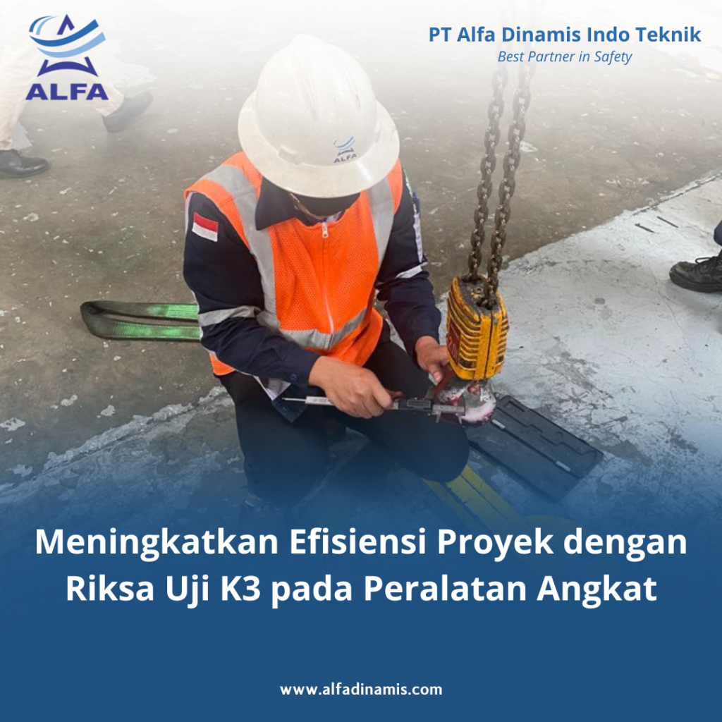 Meningkatkan Efisiensi Proyek dengan Riksa Uji K3 pada Peralatan Angkat