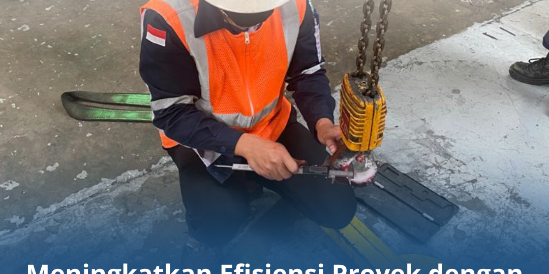 Meningkatkan Efisiensi Proyek dengan Riksa Uji K3 pada Peralatan Angkat Meningkatkan Efisiensi Proyek dengan Riksa Uji K3 pada Peralatan Angkat