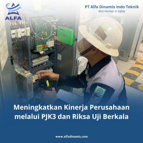 Meningkatkan Kinerja Perusahaan melalui PJK3 dan Riksa Uji Berkala Meningkatkan Kinerja Perusahaan melalui PJK3 dan Riksa Uji Berkala