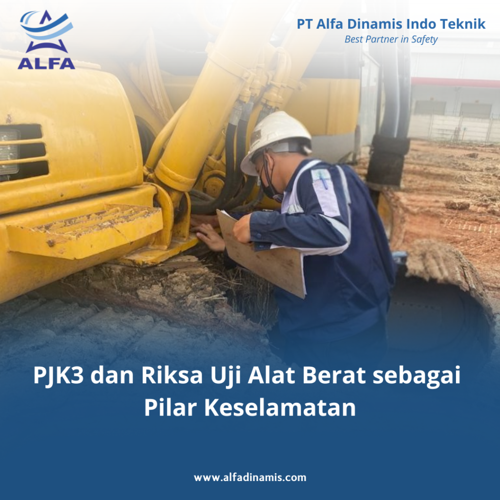 PJK3 dan Riksa Uji Alat Berat sebagai Pilar Keselamatan