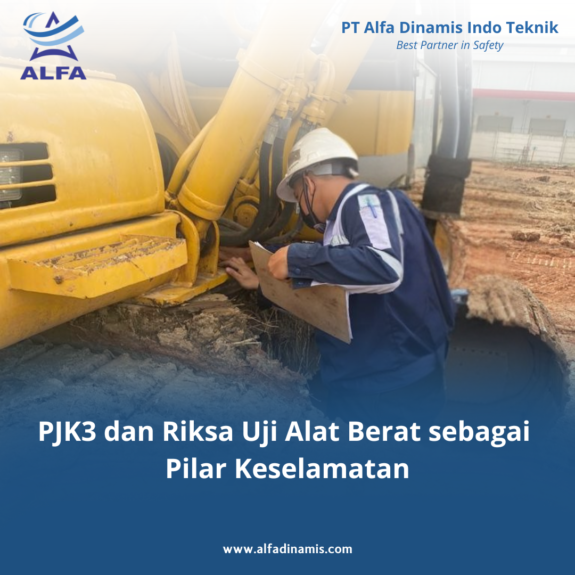 PJK3 dan Riksa Uji Alat Berat sebagai Pilar Keselamatan PJK3 dan Riksa Uji Alat Berat sebagai Pilar Keselamatan