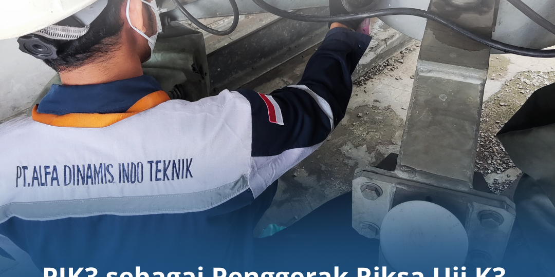 PJK3 sebagai Penggerak Riksa Uji K3 untuk Keselamatan PJK3 sebagai Penggerak Riksa Uji K3 untuk Keselamatan